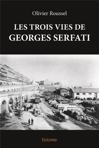 Couverture du livre « Les trois vies de georges serfati » de Olivier Roussel aux éditions Edilivre