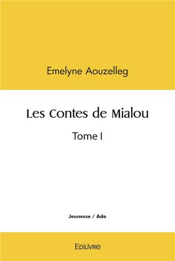 Couverture du livre « Les contes de mialou - tome i » de Aouzelleg Emelyne aux éditions Edilivre