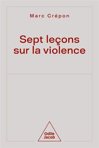 Couverture du livre « Sept leçons sur la violence » de Marc Crepon aux éditions Odile Jacob