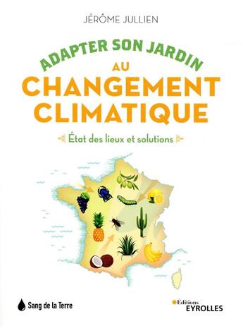 Couverture du livre « Adapter son jardin au changement climatique : état des lieux et solutions » de Jerome Jullien aux éditions Eyrolles