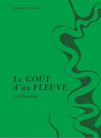 Couverture du livre « Le Goût d'un fleuve, La Charente » de Blandine Giambiasi et Günther Vicente aux éditions La Nage De L'ourse