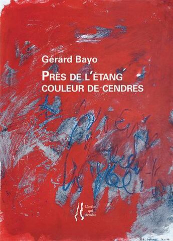 Couverture du livre « Près de l'étang couleur de cendres » de Gerard Bayo aux éditions L'herbe Qui Tremble