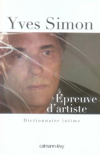 Couverture du livre « Épreuve d'artiste ; dictionnaire intime » de Yves Simon aux éditions Calmann-levy