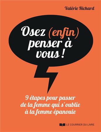 Couverture du livre « Osez (enfin) penser à vous ! 9 étapes pour passer de la femme qui s'oublie à la femme épanouie » de Valerie Richard aux éditions Courrier Du Livre