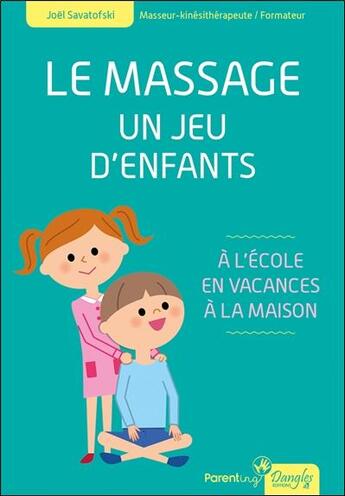 Couverture du livre « Le massage, un jeu d'enfants ; à l'ecole, en vacances, à la maison » de Joel Savatofski aux éditions Dangles