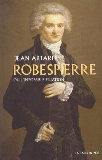 Couverture du livre « Robespierre ou l'impossible filiation » de Jean Artarit aux éditions Table Ronde