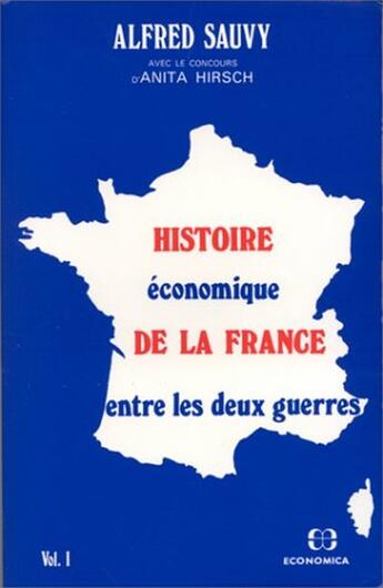 Couverture du livre « Histoire économique de la France entre les deux guerres Tome 1 » de Alfred Sauvy aux éditions Economica