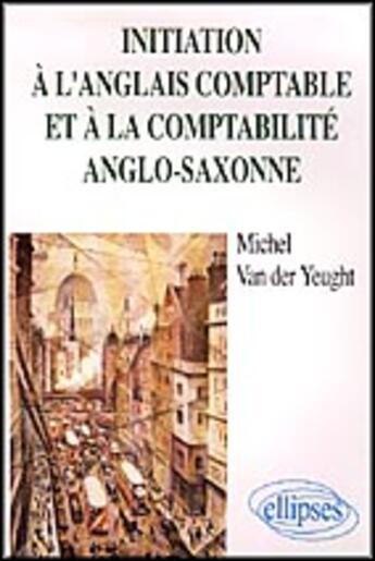 Couverture du livre « Initiation a l'anglais comptable et a la comptabilite anglo-saxonne » de Van Der aux éditions Ellipses