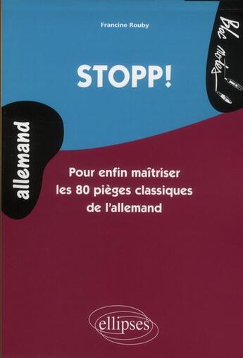 Couverture du livre « Stopp! pour enfin maitriser les 80 pieges classiques de l'allemand - niveau 2 » de Francine Rouby aux éditions Ellipses