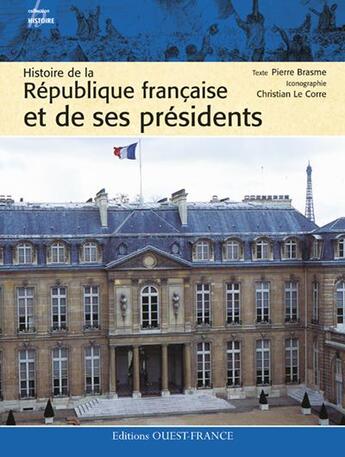 Couverture du livre « Histoire de la république française et de ses présidents » de Brasme P-Le Corre C aux éditions Ouest France