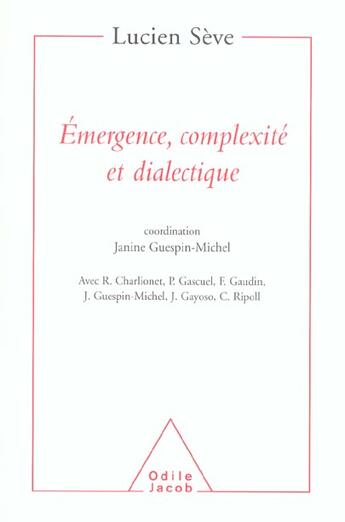 Couverture du livre « Emergence, complexite et dialectique - sur les systemes dynamiques non lineaires » de Seve/Guespin-Michel aux éditions Odile Jacob