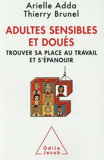 Couverture du livre « Les adultes sensibles et doués ; trouver sa place au travail et s'épanouir » de Arielle Adda et Thierry Brunel aux éditions Odile Jacob