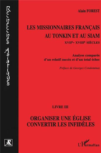 Couverture du livre « Les missionnaires français au Tonkin et au Siam t.3 ; organiser une église, convertir les infidèles » de Alain Forest aux éditions L'harmattan