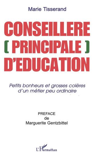 Couverture du livre « CONSEILLÈRE [PRINCIPALE] D'ÉDUCATION : Petits bonheurs et grosses colères d'un métier peu ordinaire » de Marie Tisserand aux éditions L'harmattan