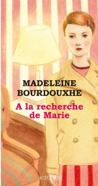Couverture du livre « À la recherche de Marie » de Madeleine Bourdouxhe aux éditions Actes Sud