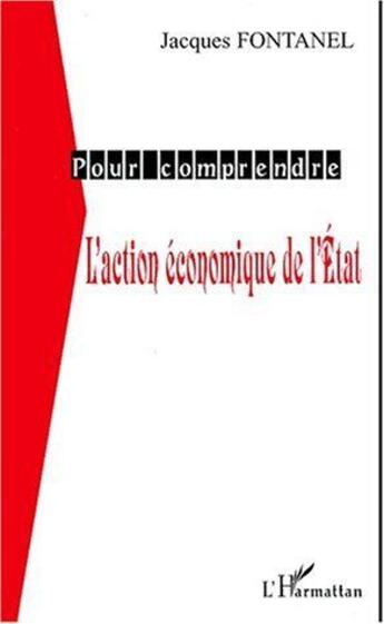 Couverture du livre « L'action économique de l'Etat » de Fontanel/Jacques aux éditions L'harmattan