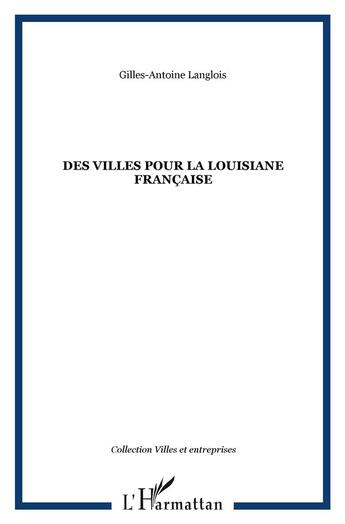 Couverture du livre « Des villes pour la louisiane francaise » de Langlois G-A. aux éditions L'harmattan