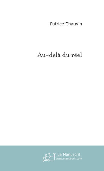 Couverture du livre « Au-dela du reel » de Patrice Chauvin aux éditions Le Manuscrit