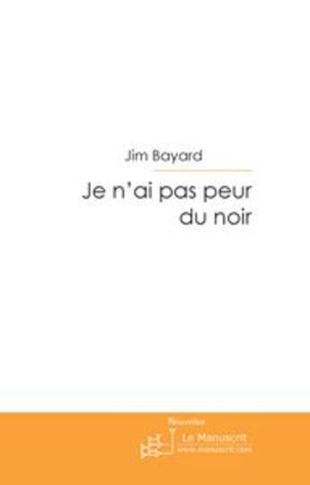 Couverture du livre « Je n'ai pas peur du noir » de Jim Bayard aux éditions Le Manuscrit