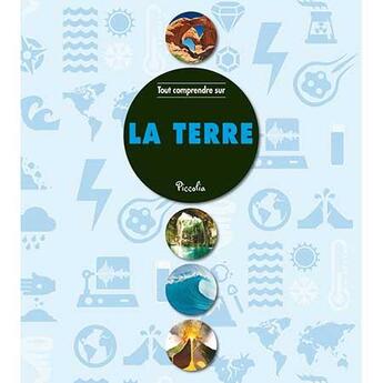 Couverture du livre « Tout comprendre ; la terre » de  aux éditions Piccolia