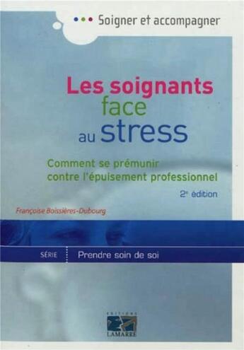 Couverture du livre « Les soignants face au stress - comment se premunir contre l'epuisement professionnel 2eme edition » de Boissieres-Dubourg F aux éditions Lamarre