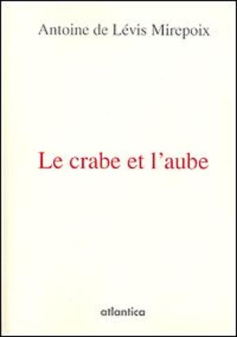 Couverture du livre « Le crabe et l'aube » de Antoine De Levis Mirepoix aux éditions Atlantica