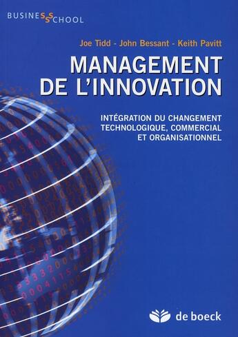 Couverture du livre « Management de l'innovation ; intégration du changement technologique, commercial et organisationnel » de Bessant/Pavitt/Tidd aux éditions De Boeck Superieur