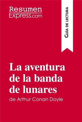 Couverture du livre « La aventura de la banda de lunares de Arthur Conan Doyle (Guía de lectura) : Resumen y análisis completo » de Resumenexpress aux éditions Resumenexpress