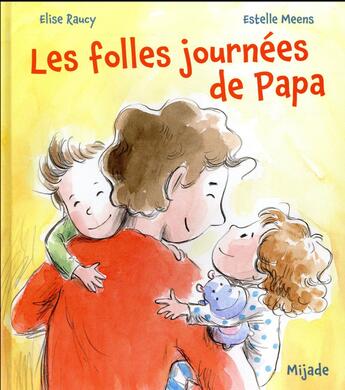 Couverture du livre « Les folles journées de papa » de Estelle Meens et Elise Raucy aux éditions Mijade