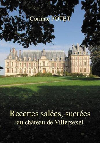 Couverture du livre « Recettes salées, sucrées au châteur de Villersexel » de Corinne Potet aux éditions Books On Demand