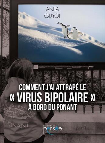 Couverture du livre « Comment j'ai attrapé le «virus bipolaire» à bord du Ponant » de Anita Guyot aux éditions Persee