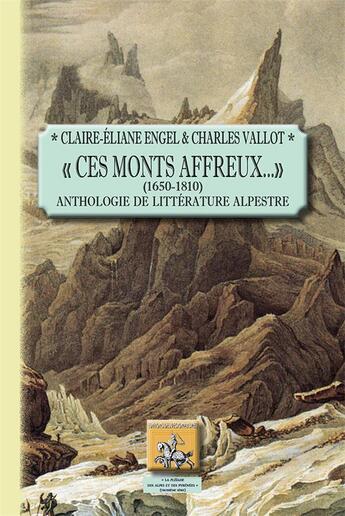 Couverture du livre « Ces monts affreux... (1650-1810) ; anthologie de la littérature alpestre » de Claire-Eliane Engel et Charles Vallot aux éditions Editions Des Regionalismes