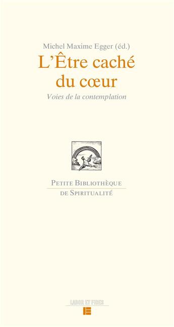 Couverture du livre « L'être caché du coeur ; voies de la contemplation » de Michel Maxime Egger et Collectif aux éditions Labor Et Fides