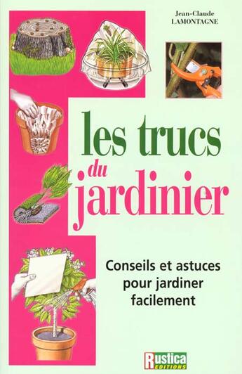 Couverture du livre « Les trucs du jardinier » de Lamontagne J-C. aux éditions Rustica