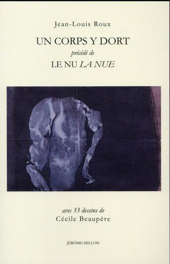 Couverture du livre « Un corps y dort ; le nu la nue ; avec 33 dessins » de Jean-Louis Roux et Cecile Beaupere aux éditions Millon