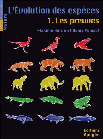 Couverture du livre « L'évolution des espèces Tome 1 ; les preuves » de Maxime Herve et Denis Poinsot aux éditions Apogee