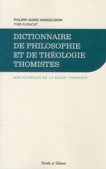 Couverture du livre « Dictionnaire de philosophie et de théologie thomiste » de Philippe-Marie Margelidon aux éditions Parole Et Silence