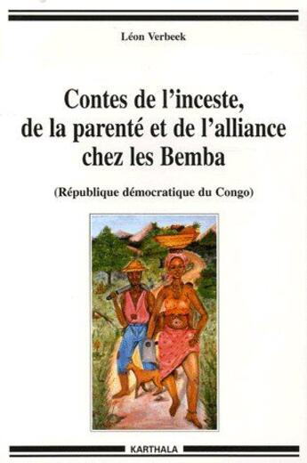 Couverture du livre « Contes de l'inceste, de la parenté et de l'alliance chez les Bemba (République démocratique du Congo) » de Leon Verbeek aux éditions Karthala