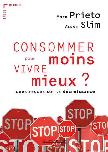 Couverture du livre « Consommer moins pour vivre mieux ? idées reçues sur la décroissance » de Marc Prieto et Assen Slim aux éditions Le Cavalier Bleu