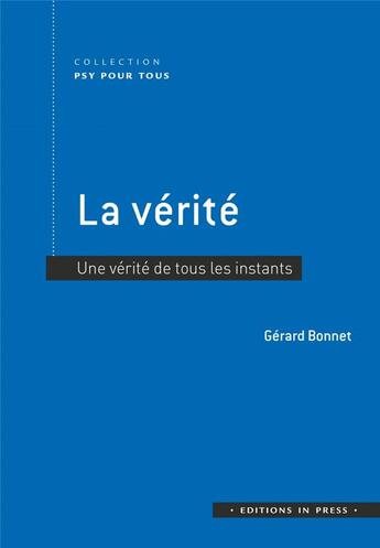 Couverture du livre « La vérité : une vérité de tous les instants » de Gerard Bonnet aux éditions In Press