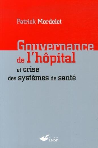 Couverture du livre « Gouvernance de l'hôpital et crise des systèmes de santé » de Patrick Mordelet aux éditions Ehesp