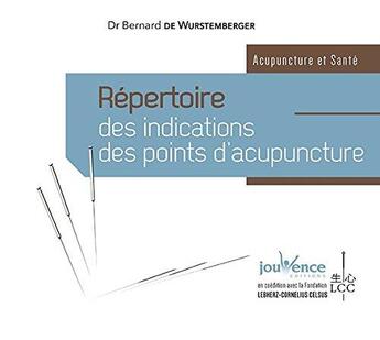 Couverture du livre « Répertoire des indications des points d'acupuncture » de Bernard De Wurstemberger aux éditions Jouvence