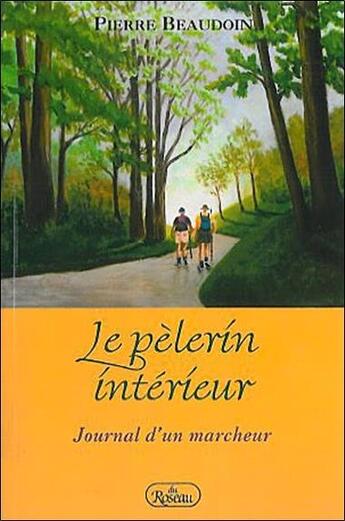 Couverture du livre « Le pélerin interieur ; journal d'un marcheur » de Pierre Beaudoin aux éditions Roseau