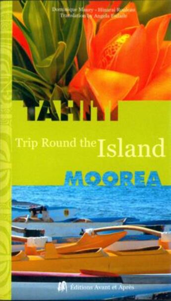 Couverture du livre « Tahiti, Moorea ; trip round the island » de Dominique Maury aux éditions Avant Et Apres