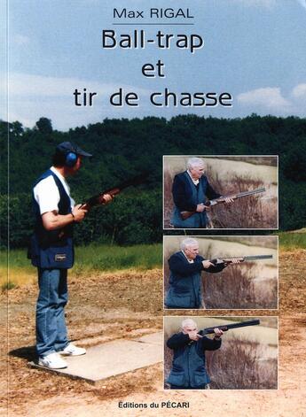 Couverture du livre « Ball-trap et tir de chasse » de Max Rigal aux éditions Pecari
