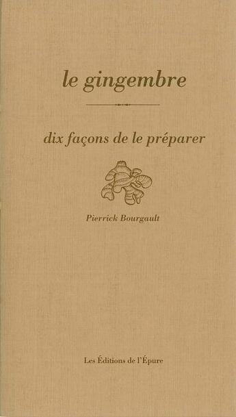 Couverture du livre « Dix façons de le préparer : le gingembre » de Pierrick Bourgault aux éditions Les Editions De L'epure