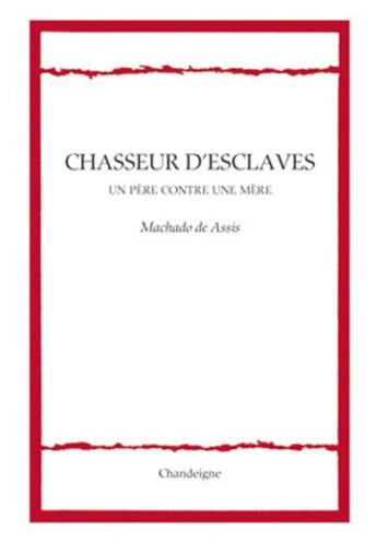 Couverture du livre « Chasseur d'esclaves ; un père contre une mère » de Machado De Assis aux éditions Editions Chandeigne&lima