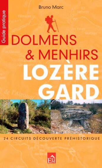 Couverture du livre « Dolmens & menhirs, Llozère Gard ; 24 circuits découverte préhistorique » de Bruno Marc aux éditions Du Mont