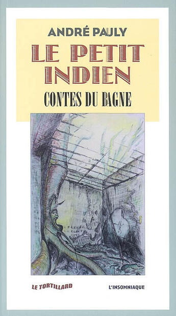 Couverture du livre « Le petit indien ; contes du bagne » de Andre Pauly aux éditions Insomniaque