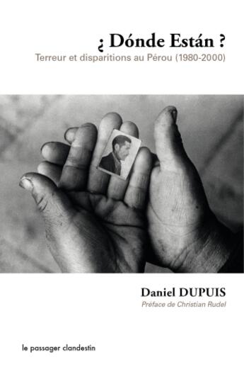 Couverture du livre « Dónde están ; terreur et disparitions au Pérou (1980-2000) » de Daniel Dupuis aux éditions Le Passager Clandestin